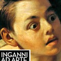 ''Inganni ad arte - Meraviglie del trompe l'oeil dall'antichità al contemporaneo''